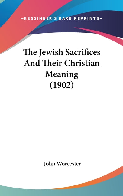 Jewish Sacrifices And Their Christian Meaning (1902) - Ingram