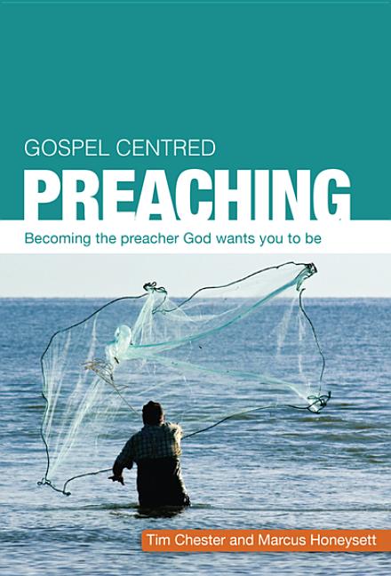Gospel Centered Preaching: Becoming the Preacher God Wants You to Be - Ingram