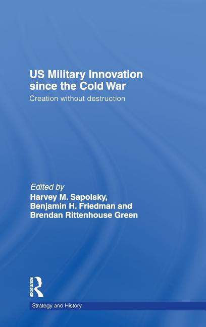 US Military Innovation since the Cold War: Creation Without Destruction - Ingram