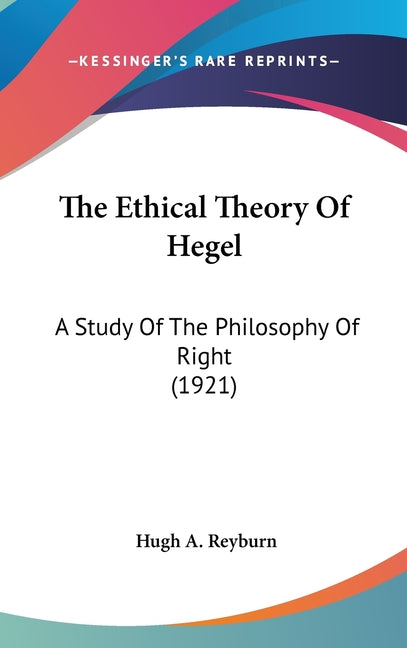 Ethical Theory Of Hegel: A Study Of The Philosophy Of Right (1921) - Ingram