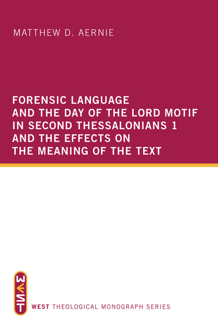 Forensic Language and the Day of the Lord Motif in Second Thessalonians 1 and the Effects on the Meaning of the Text - Ingram