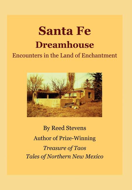 Santa Fe Dreamhouse: Encounters in the Land of Enchantment - Ingram