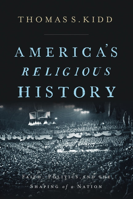 America's Religious History: Faith, Politics, and the Shaping of a Nation - Ingram