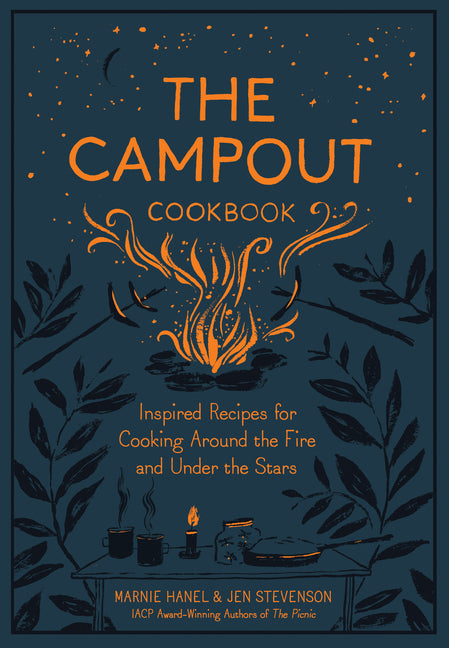 Campout Cookbook: Inspired Recipes for Cooking Around the Fire and Under the Stars - Ingram