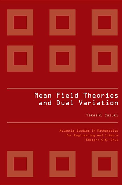 Mean Field Theories and Dual Variation: A Mathematical Profile Emerged in the Nonlinear Hierarchy - Ingram