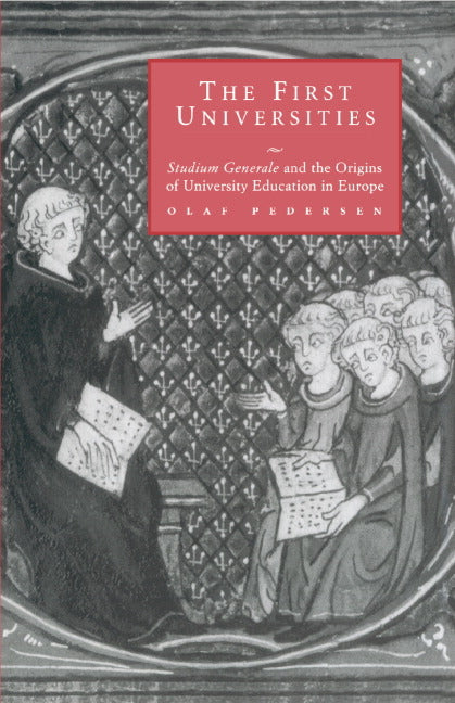 First Universities: Studium Generale and the Origins of University Education in Europe - Ingram