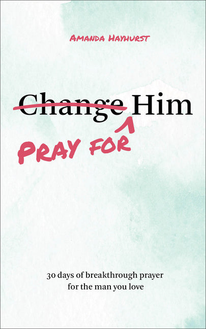 Pray for Him: 30 days of breakthrough prayer for the man you love - Ingram