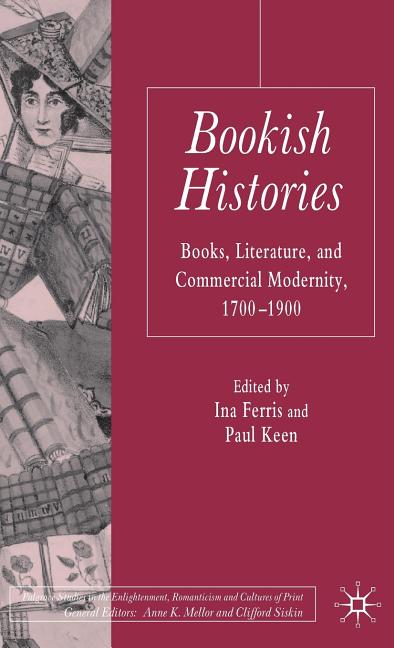 Bookish Histories: Books, Literature, and Commercial Modernity, 1700-1900 (2009) - Ingram