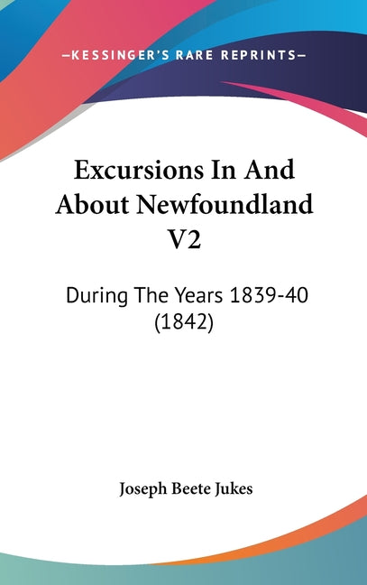 Excursions In And About Newfoundland V2: During The Years 1839-40 (1842) - Ingram