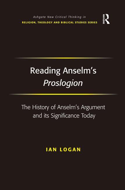 Reading Anselm's Proslogion: The History of Anselm's Argument and its Significance Today - Ingram