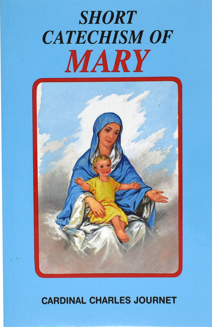 Short Catechism of Mary: With Two Additional Appendices: Mary in the Liturgy and Popular Prayers to Mary - Ingram