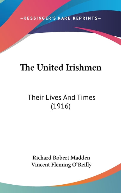United Irishmen: Their Lives And Times (1916) - Ingram