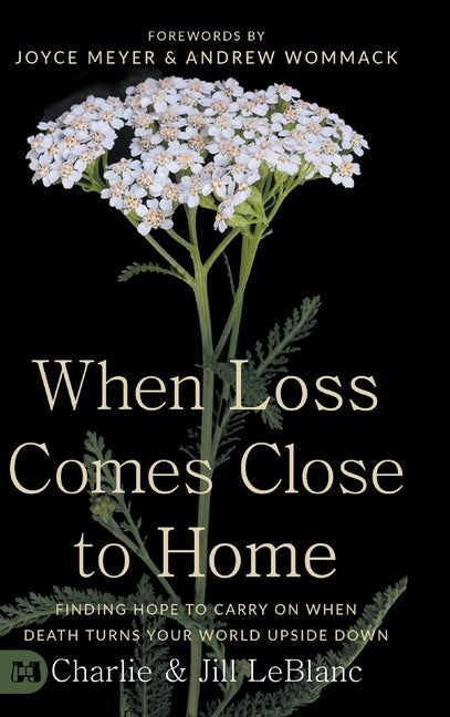 When Loss Comes Close to Home: Finding Hope to Carry On When Death Turns Your World Upside Down - Ingram