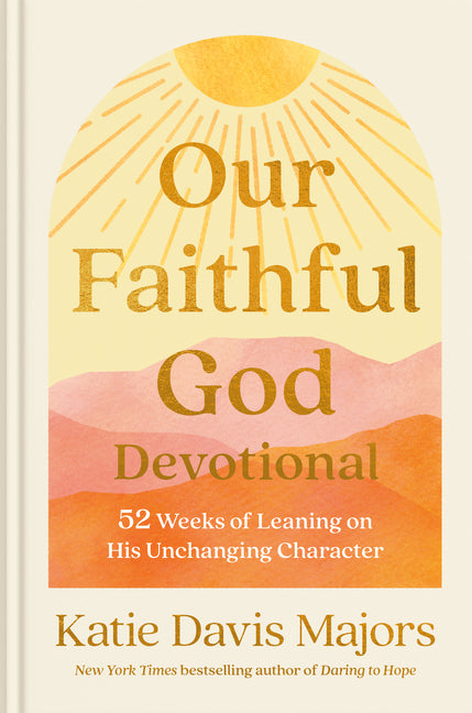 Our Faithful God Devotional: 52 Weeks of Leaning on His Unchanging Character - Ingram