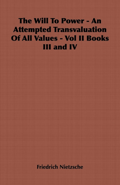 Will to Power - An Attempted Transvaluation of All Values - Vol II Books III and IV - Ingram
