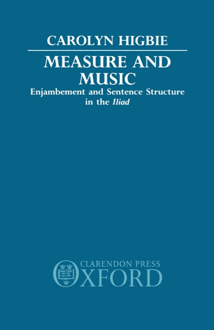 Measure and Music: Enjambement and Sentence Structure in the Iliad - Ingram