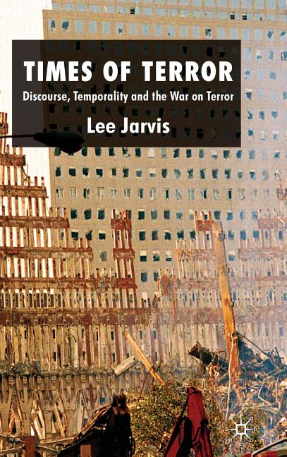 Times of Terror: Discourse, Temporality and the War on Terror (2009) - Ingram