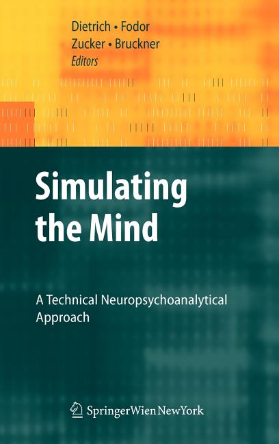 Simulating the Mind: A Technical Neuropsychoanalytical Approach (2009) - Ingram