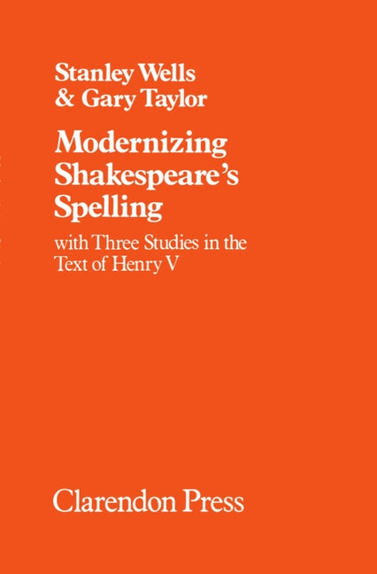 Modernizing Shakespeare's Spelling: With Three Studies of the Text of Henry V by Gary Taylor - Ingram
