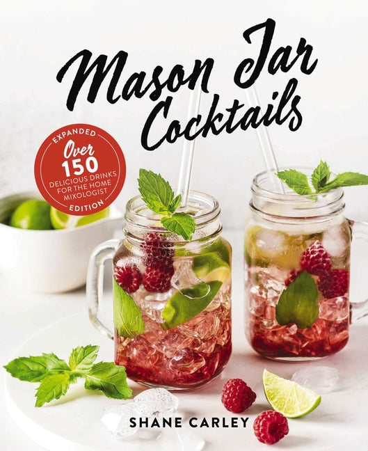 Mason Jar Cocktails, Expanded Edition: Over 150 Delicious Drinks for the Home Mixologist - Ingram