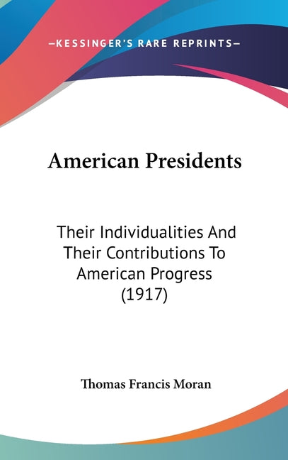 American Presidents: Their Individualities And Their Contributions To American Progress (1917) - Ingram