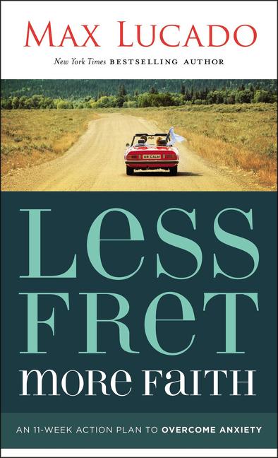 Less Fret, More Faith: An 11-Week Action Plan to Overcome Anxiety - Ingram