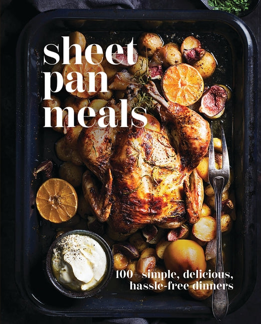 Sheet-Pan Meals: 100+ Simple, Delicious, Hassle-Free Dinners - Ingram