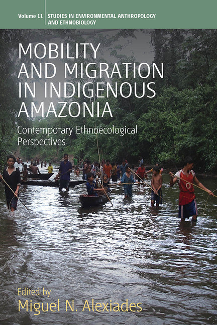 Mobility and Migration in Indigenous Amazonia: Contemporary Ethnoecological Perspectives - Ingram