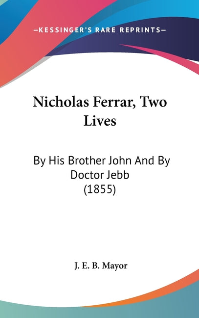 Nicholas Ferrar, Two Lives: By His Brother John And By Doctor Jebb (1855) - Ingram