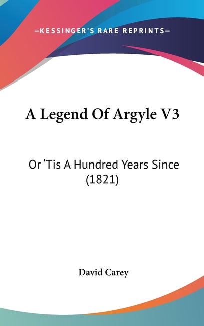 Legend Of Argyle V3: Or 'Tis A Hundred Years Since (1821) - Ingram