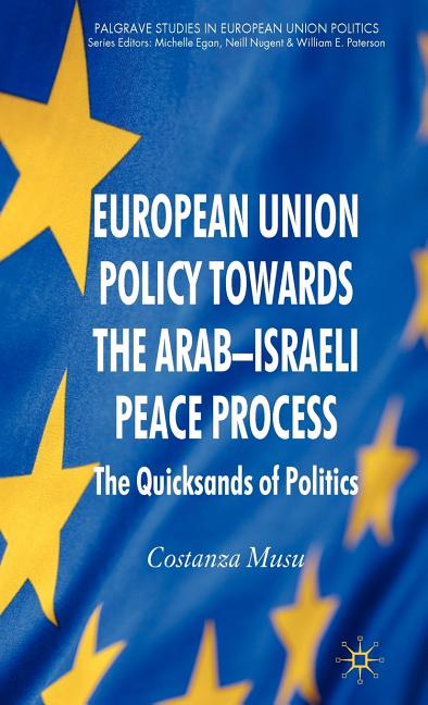 European Union Policy Towards the Arab-Israeli Peace Process: The Quicksands of Politics (2010) - Ingram