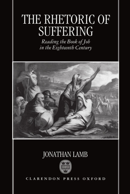 Rhetoric of Suffering: Reading the Book of Job in the Eighteenth Century - Ingram