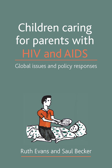 Children Caring for Parents with HIV and AIDS: Global Issues and Policy Responses - Ingram