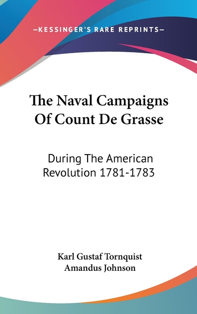 Naval Campaigns Of Count De Grasse: During The American Revolution 1781-1783 - Ingram