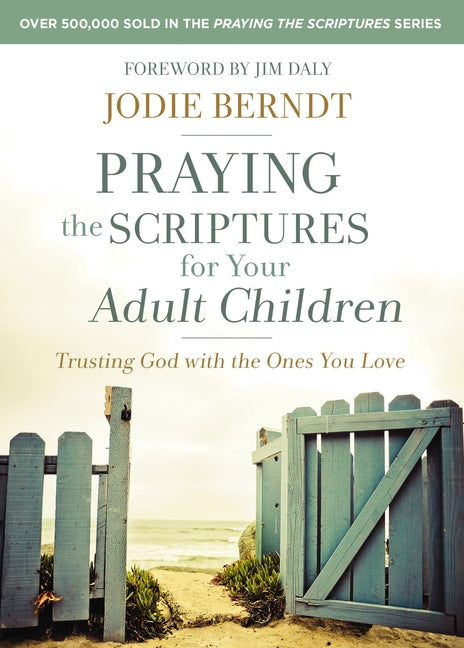 Praying the Scriptures for Your Adult Children: Trusting God with the Ones You Love - Ingram