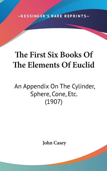 First Six Books Of The Elements Of Euclid: An Appendix On The Cylinder, Sphere, Cone, Etc. (1907) - Ingram