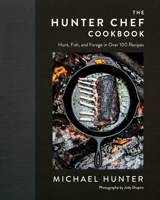 Hunter Chef Cookbook: Hunt, Fish, and Forage in Over 100 Recipes - Ingram