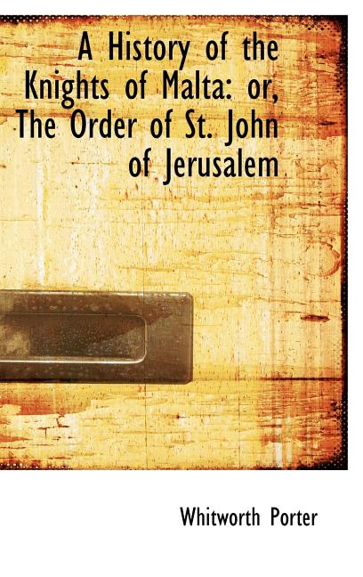 History of the Knights of Malta: or, The Order of St. John of Jerusalem - Ingram