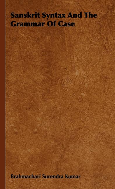 Sanskrit Syntax and the Grammar of Case - Ingram