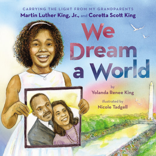 We Dream a World: Carrying the Light from My Grandparents Martin Luther King, Jr. and Coretta Scott King - Ingram