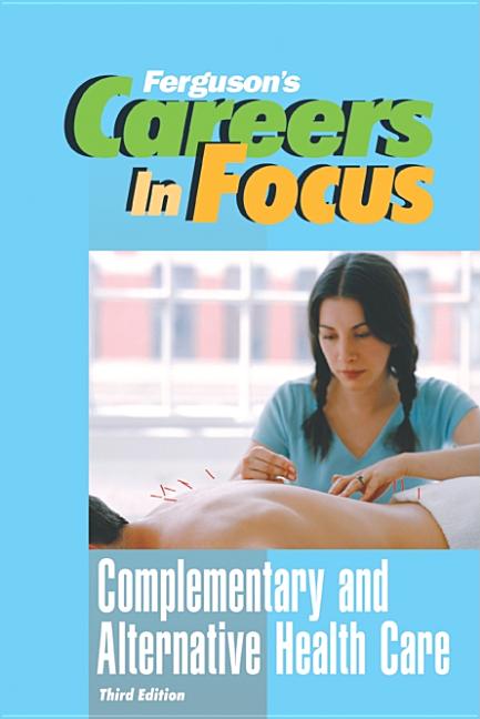 Careers in Focus: Complementary and Alternative Health Care, Third Edition - Ingram