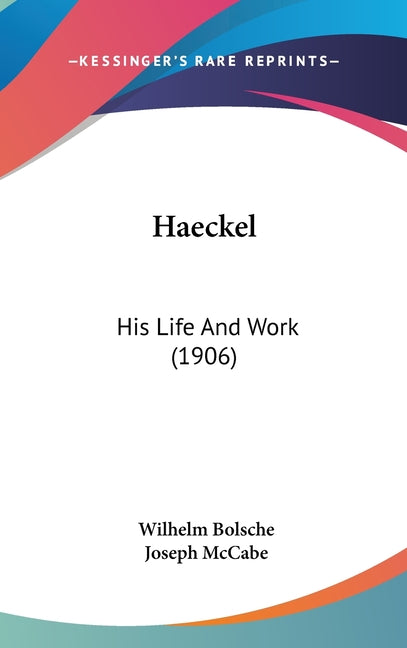 Haeckel: His Life And Work (1906) - Ingram