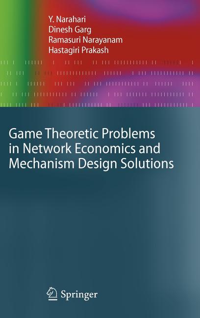 Game Theoretic Problems in Network Economics and Mechanism Design Solutions (2009) - Ingram