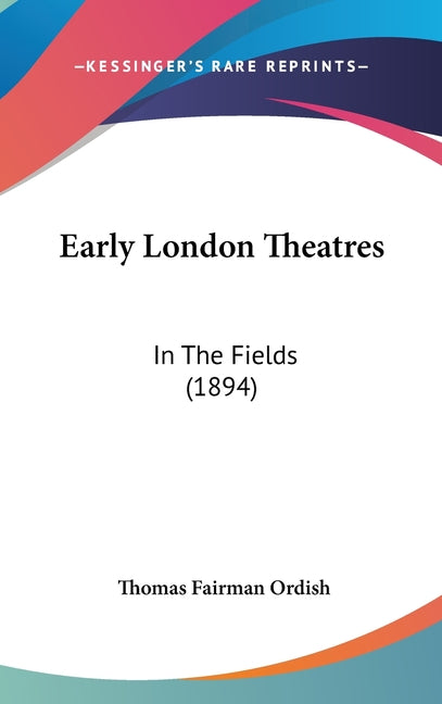 Early London Theatres: In The Fields (1894) - Ingram
