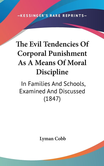 Evil Tendencies Of Corporal Punishment As A Means Of Moral Discipline: In Families And Schools, Examined And Discussed (1847) - Ingram
