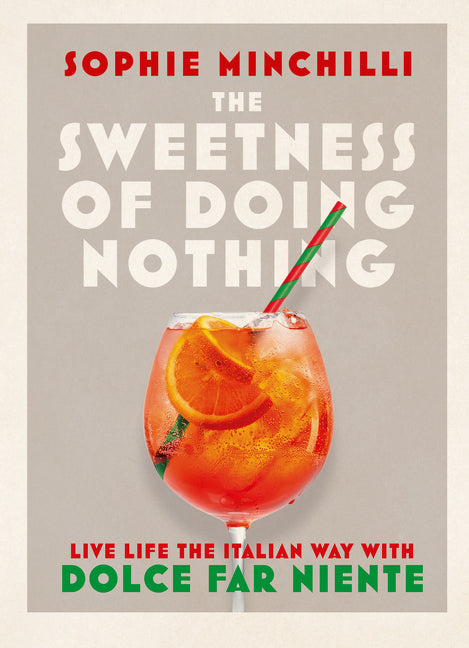 Sweetness of Doing Nothing: Live Life the Italian Way with Dolce Far Niente - Ingram