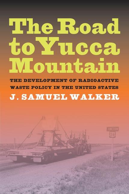 Road to Yucca Mountain: The Development of Radioactive Waste Policy in the United States - Ingram