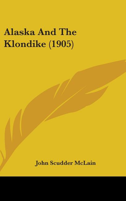 Alaska And The Klondike (1905) - Ingram