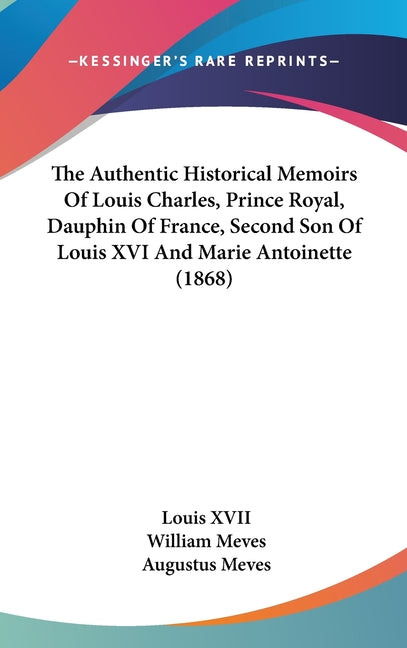 Authentic Historical Memoirs Of Louis Charles, Prince Royal, Dauphin Of France, Second Son Of Louis XVI And Marie Antoinette (1868) - Ingram