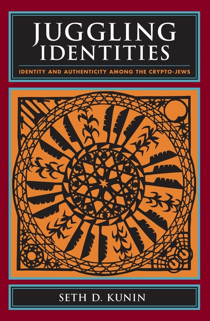 Juggling Identities: Identity and Authenticity Among the Crypto-Jews - Ingram